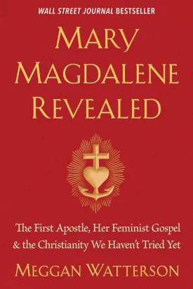 Mary Magdalene Revealed: The First Apostle, Her Feminist Gospel & the Christianity We Haven't Tried Yet Paperback  January 19, 2021
