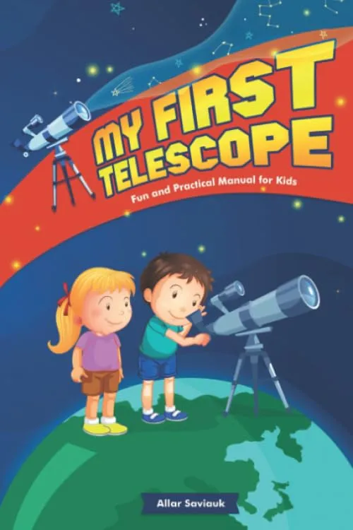 My First Telescope: Fun and practical manual for kids Paperback  November 2, 2019